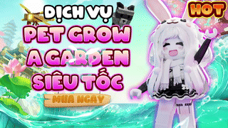 DỊCH VỤ GROW A GARDEN SIÊU LẸ