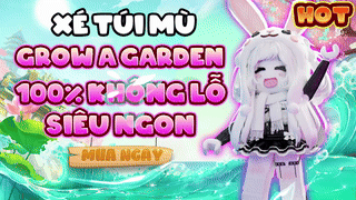 XÉ TÚI MÙ ACC GROW GARDEN 100% KHÔNG LỖ SIÊU NGON